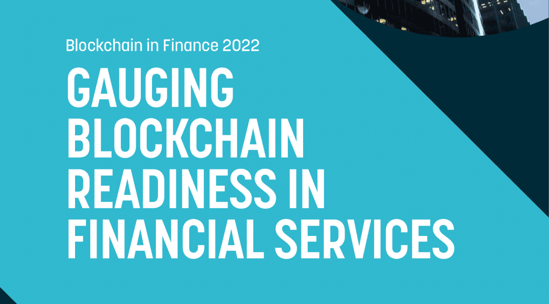 Blockchain in Finance 2022: Gauging Blockchain Readiness in Financial Services